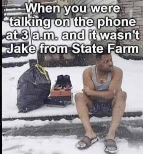 not jake from state farm - When you were talking on the phone at 3 a.m. and it wasn't Jake from State Farm