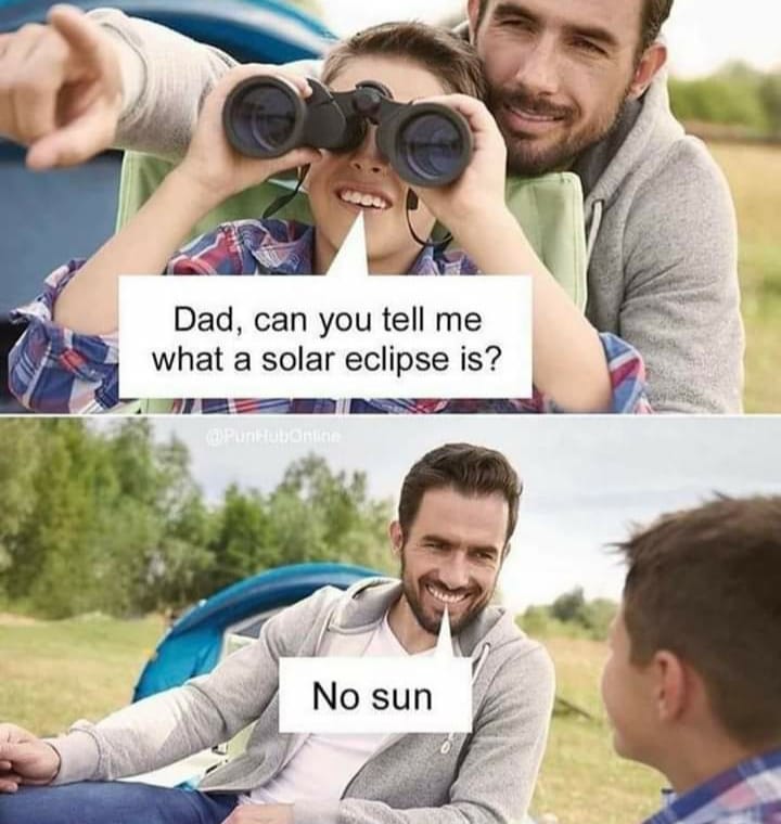 pun meme - Dad, can you tell me what a solar eclipse is? Punumi No sun