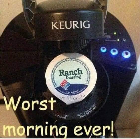 keurig coffee - Not For Use Without Adult Supervision Keurig Ranch Dressing 20 Ben 10 15 0910 Worst morning ever! Potesque Very