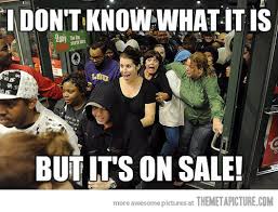 black friday shopping meme - I Don'T Know What It Is But It'S On Sale! memepit Themetapicture.Com