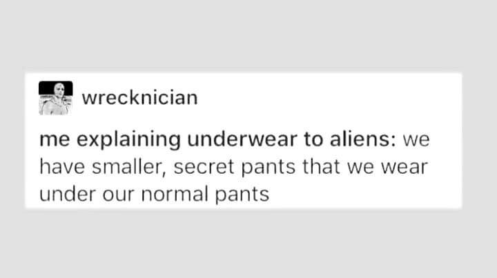 paper - wrecknician me explaining underwear to aliens we have smaller, secret pants that we wear under our normal pants