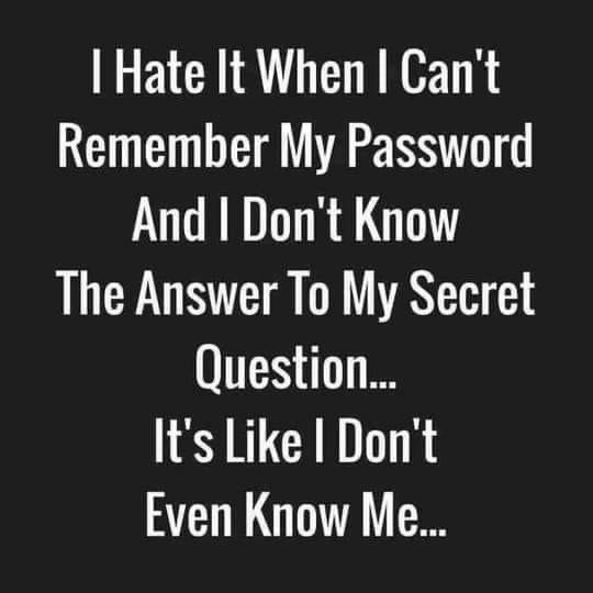 angle - I Hate It When I Can't Remember My Password And I Don't Know The Answer To My Secret Question... It's I Don't Even Know Me...