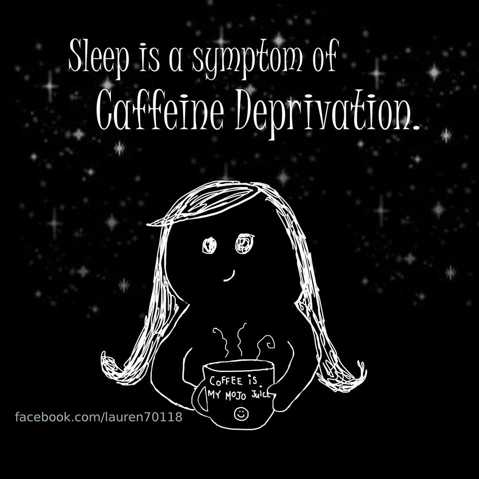 emotion - Sleep is a symptom of Caffeine Deprivation. My Mojo Juice Coffee is facebook.comlauren 70118