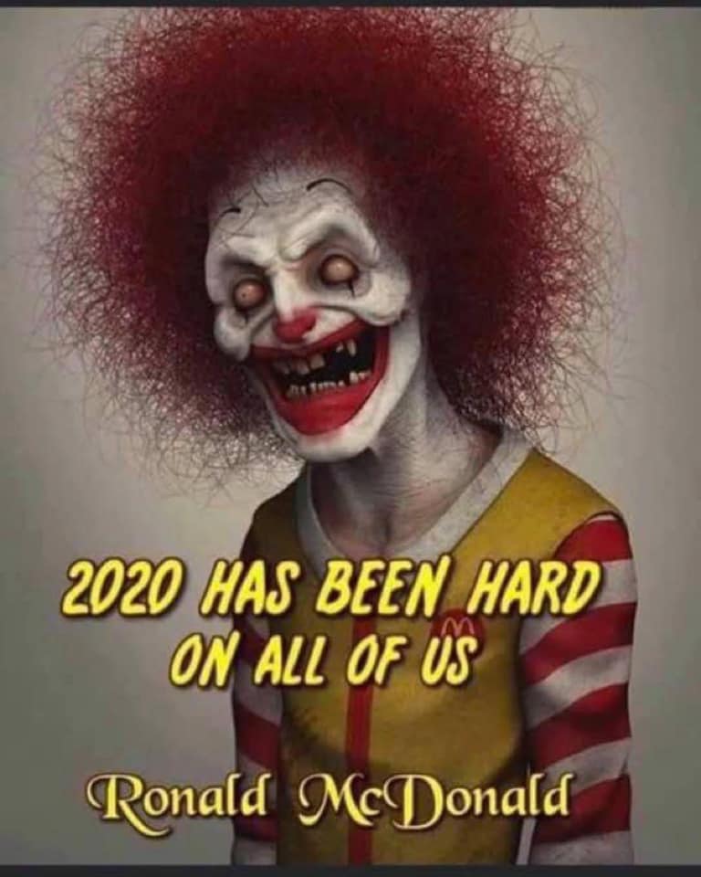 mcdonald scary clown - 2020 Has Been Hard On All Of Us Ronald McDonald