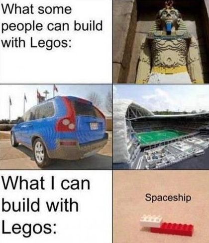 jokes about legos - What some people can build with Legos Spaceship What I can build with Legos