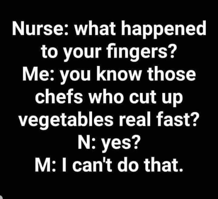 monochrome - Nurse what happened to your fingers? Me you know those chefs who cut up vegetables real fast? N yes? M I can't do that.