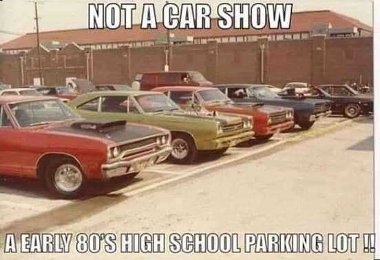 classic car memes - Not A Car Show A Early 80'S High School Parking Lot !!