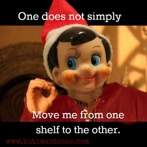 elf on the shelf meme - One does not simply Move me from one shelf to the other.