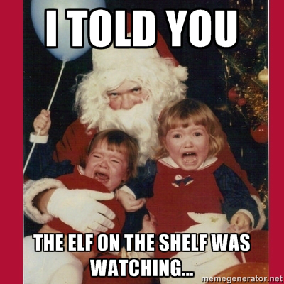creepy christmas - I Told You The Elf On The Shelf Was Watching... memegenerator.net