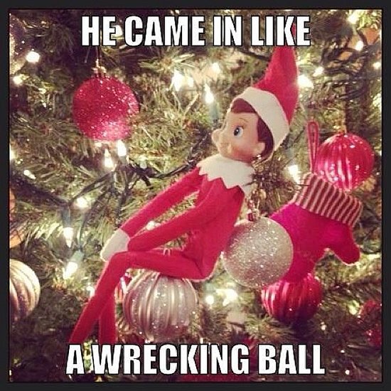 elf on the shelf wrecking ball - He Came In Awrecking Ball