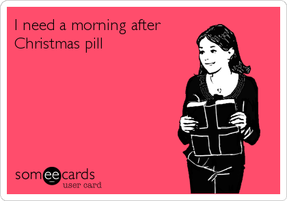 twas the night before christmas mom meme - I need a morning after Christmas pill somee cards user card