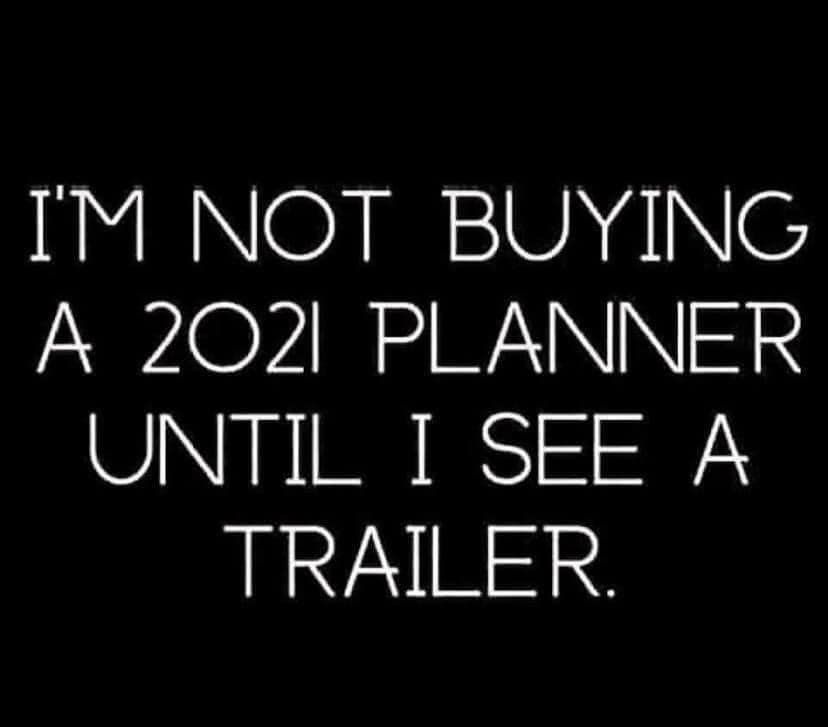 2021 quotes funny - I'M Not Buying A 2021 Planner Until I See A Trailer.