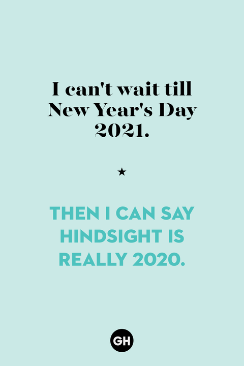 new years jokes - I can't wait till New Year's Day 2021. Then I Can Say Hindsight Is Really 2020. Gh
