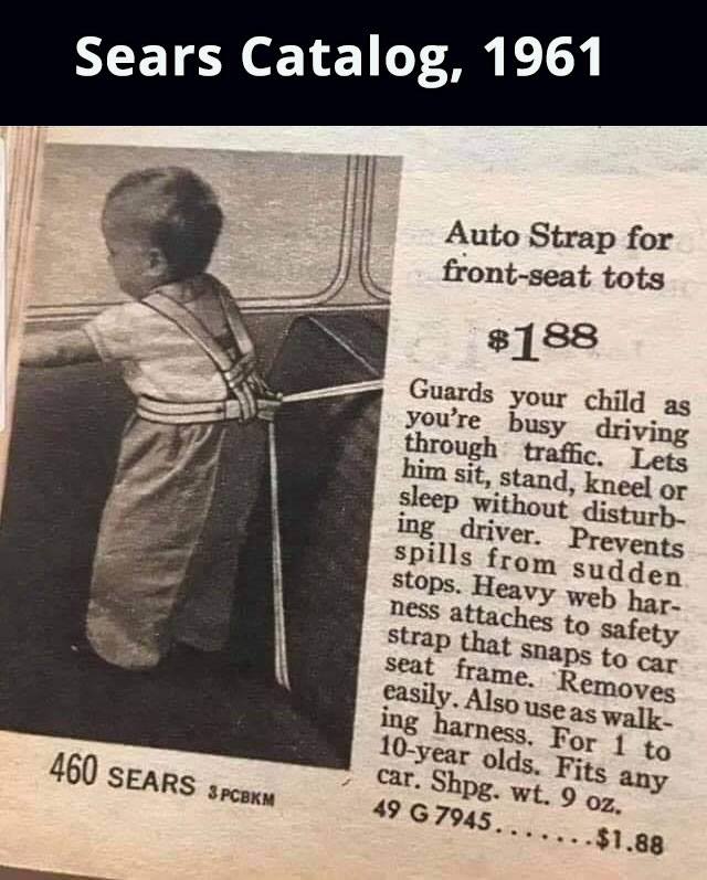 human behavior - Sears Catalog, 1961 Auto Strap for frontseat tots $188 Guards your child as you're busy driving through traffic. Lets him sit, stand, kneel or sleep without disturb ing driver. Prevents spills from sudden stops. Heavy web har ness attache