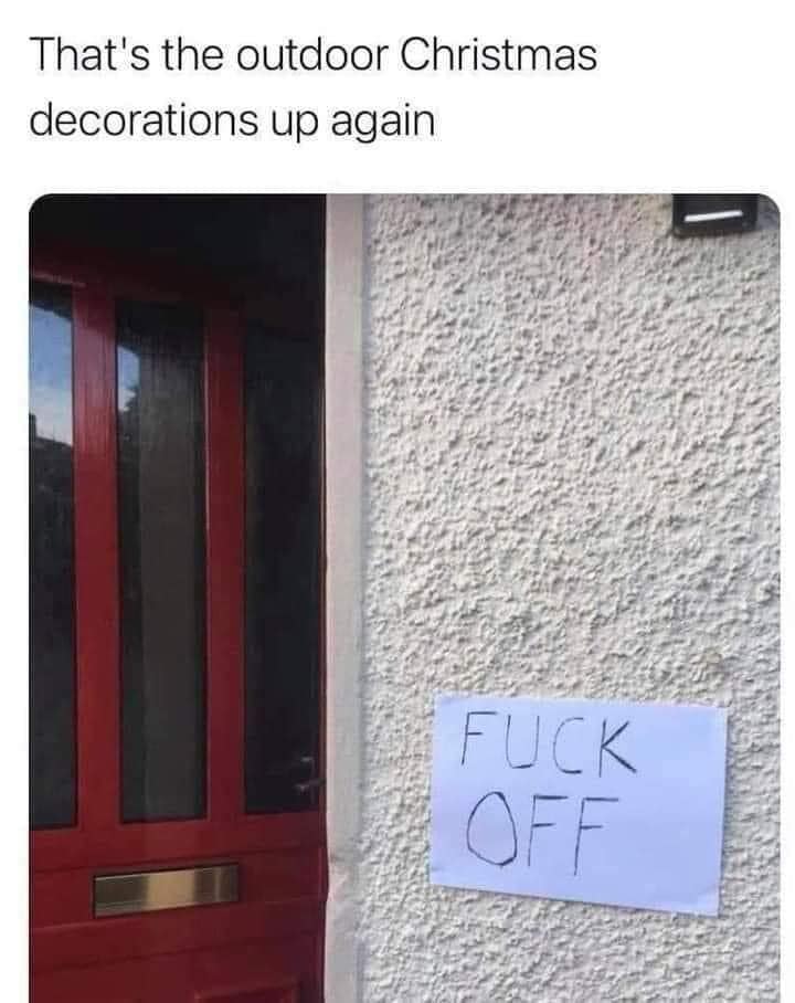 angle - That's the outdoor Christmas decorations up again A Fuck Off