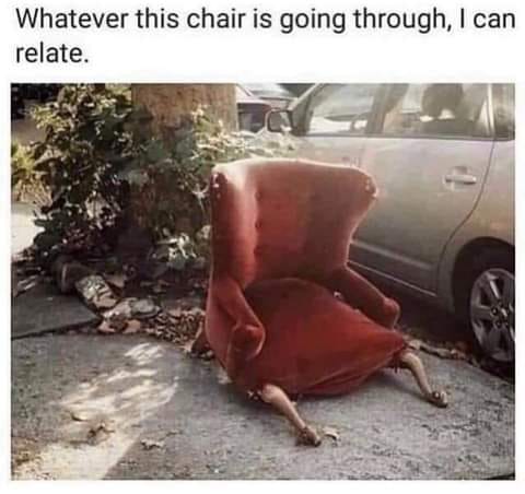 whatever this chair is going through - Whatever this chair is going through, I can relate.