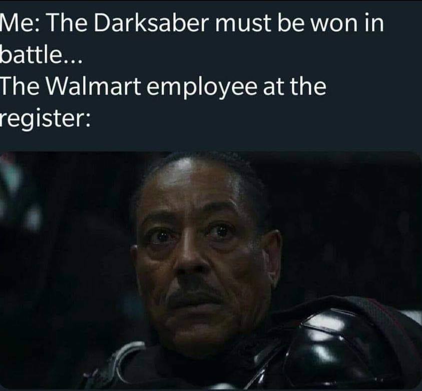 photo caption - Me The Darksaber must be won in battle... The Walmart employee at the register