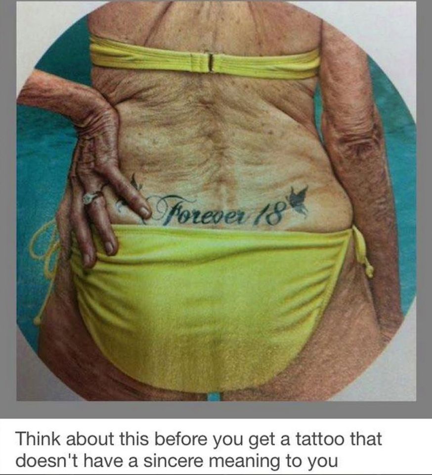 tattoos on old people - Forever 18 Think about this before you get a tattoo that doesn't have a sincere meaning to you