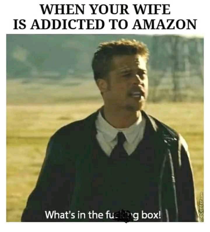 2020 what's in the box meme - When Your Wife Is Addicted To Amazon mecenter.com What's in the fulg box!