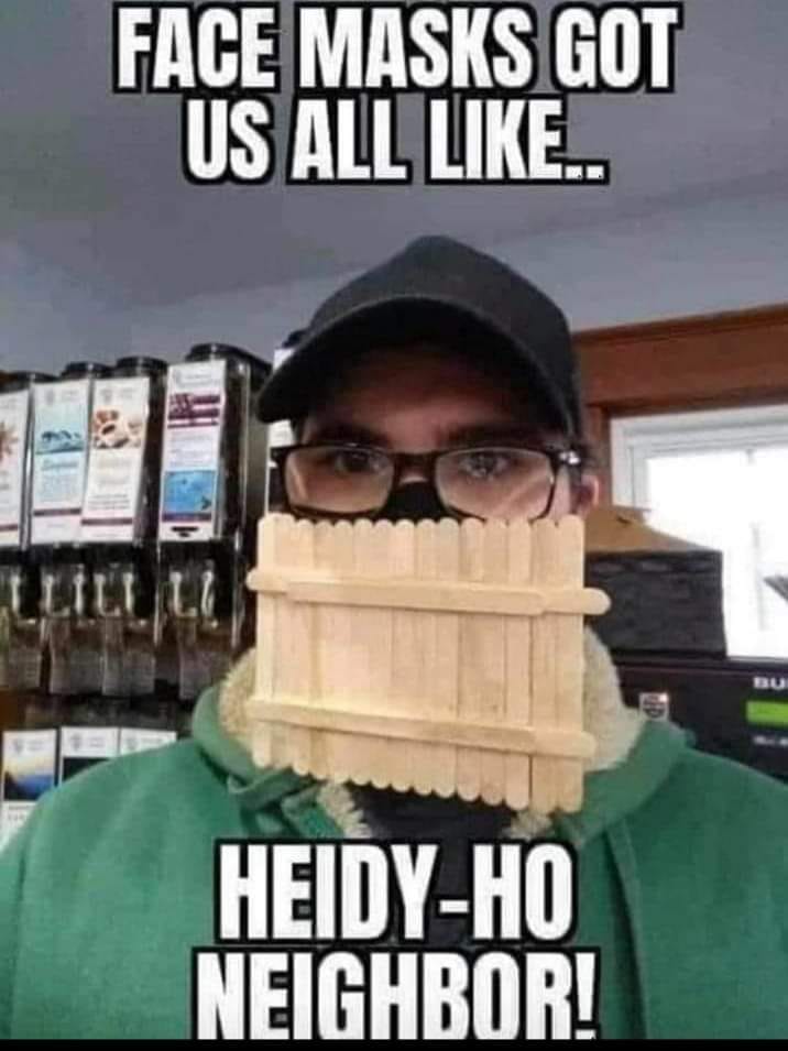 funny memes 2020 - Face Masks Got Us All .. HeidyHo Neighbor!