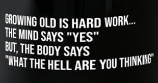 label - "What The Hell Are You Thinking" Growing Old Is Hard Work... The Mind Says "Yes" But, The Body Says