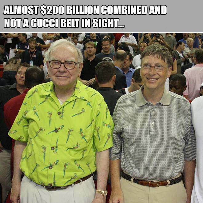 warren buffett and bill gates - Almost $200 Billion Combined And Not A Gucci Belt In Sight..
