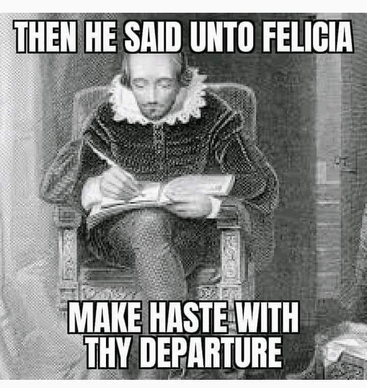 shakespeare sonnet meme - Then He Said Unto Felicia Make Haste With Thy Departure