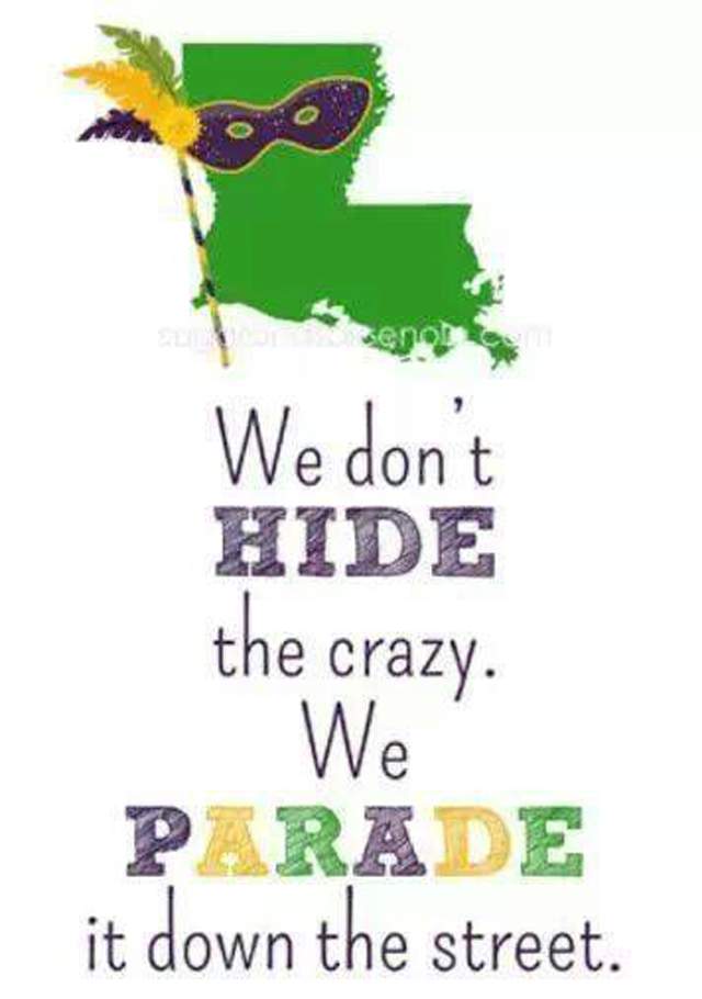 louisiana quotes - enol We don't Hide the crazy We Parade it down the street.