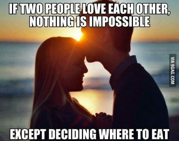 love relationship memes - If Two People Love Each Other, Nothing Is Impossible Via 9GAG.Com Except Deciding Where To Eat