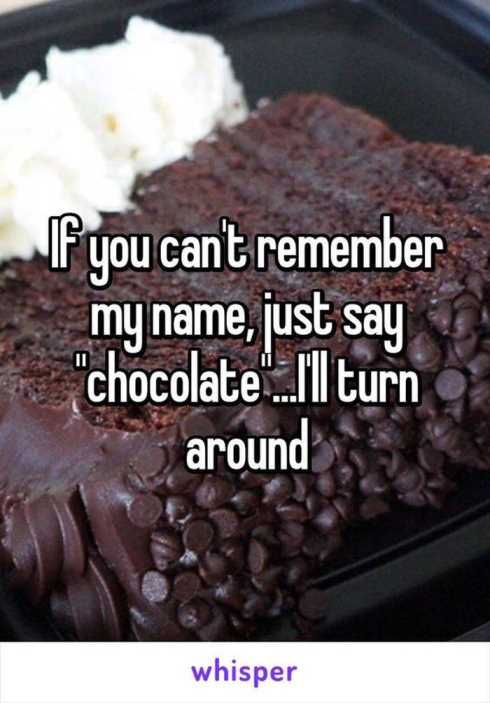 dark chocolate funny quotes - If you cant remember my name, just say "chocolate. I'll turn around whisper