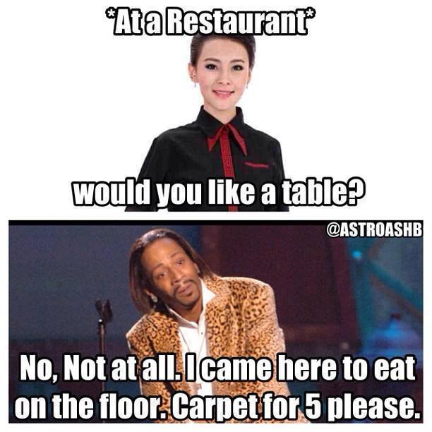 carpet for 5 meme - Ata Restaurant would you a table? No, Not at all. I came here to eat on the floor. Carpet for 5 please.