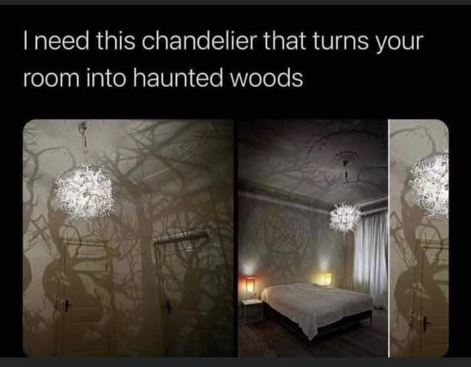 I need this chandelier that turns your room into haunted woods