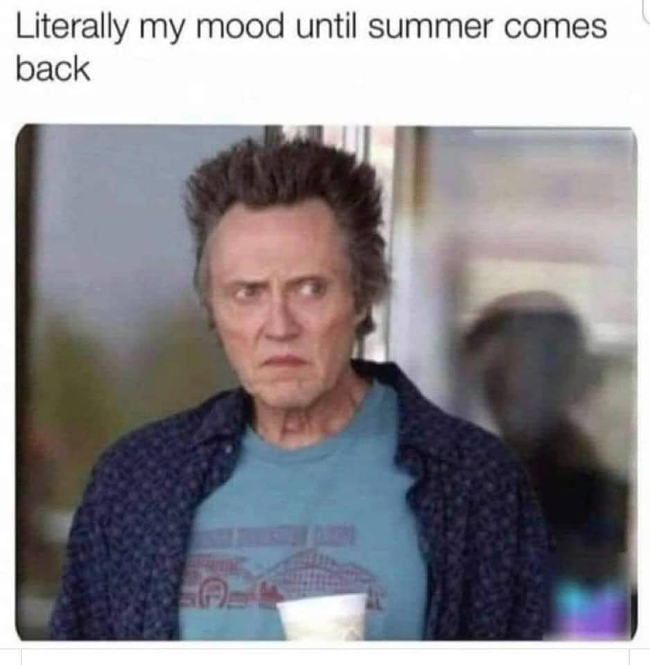literally my mood until summer comes back - Literally my mood until summer comes back