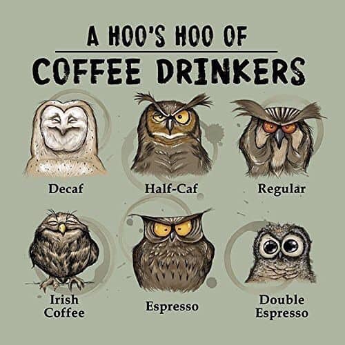 hoo's hoo of coffee drinkers - A Hoo'S Hoo Of Coffee Drinkers Decaf HalfCaf Regular Irish Coffee Espresso Double Espresso