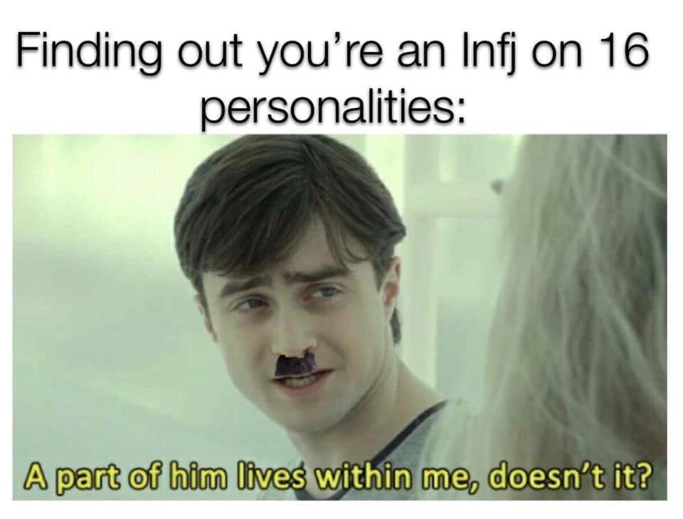 16 personalities meme infj - Finding out you're an Infj on 16 personalities A part of him lives within me, doesn't it?