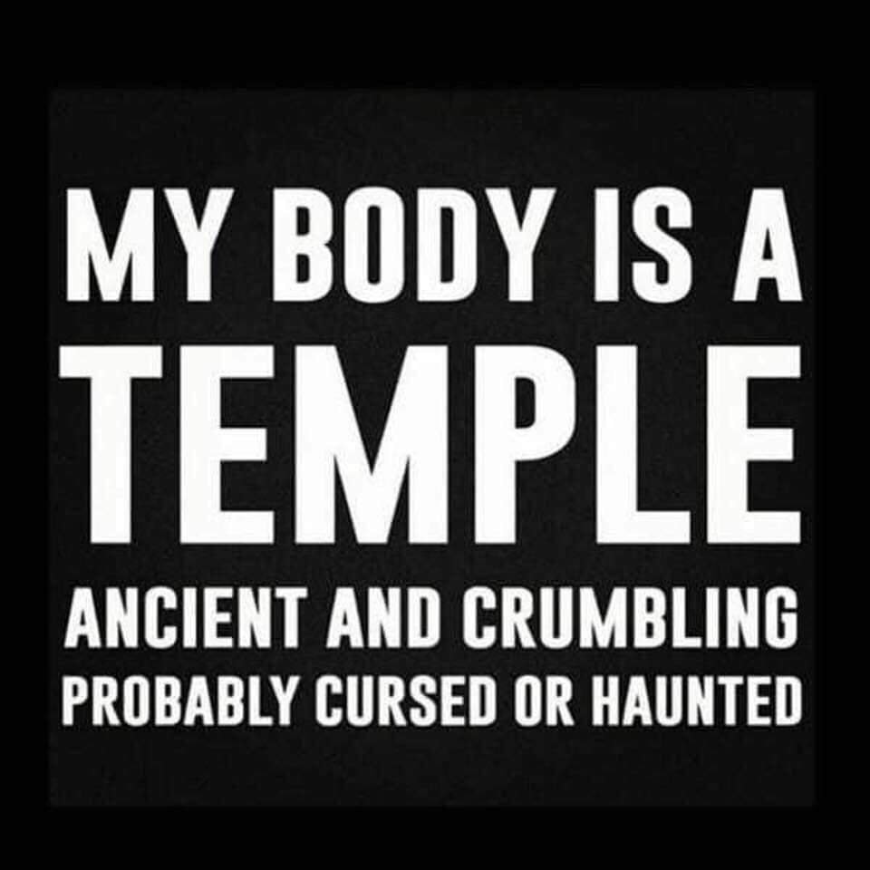 my body is a temple ancient - My Body Is A Temple Ancient And Crumbling Probably Cursed Or Haunted