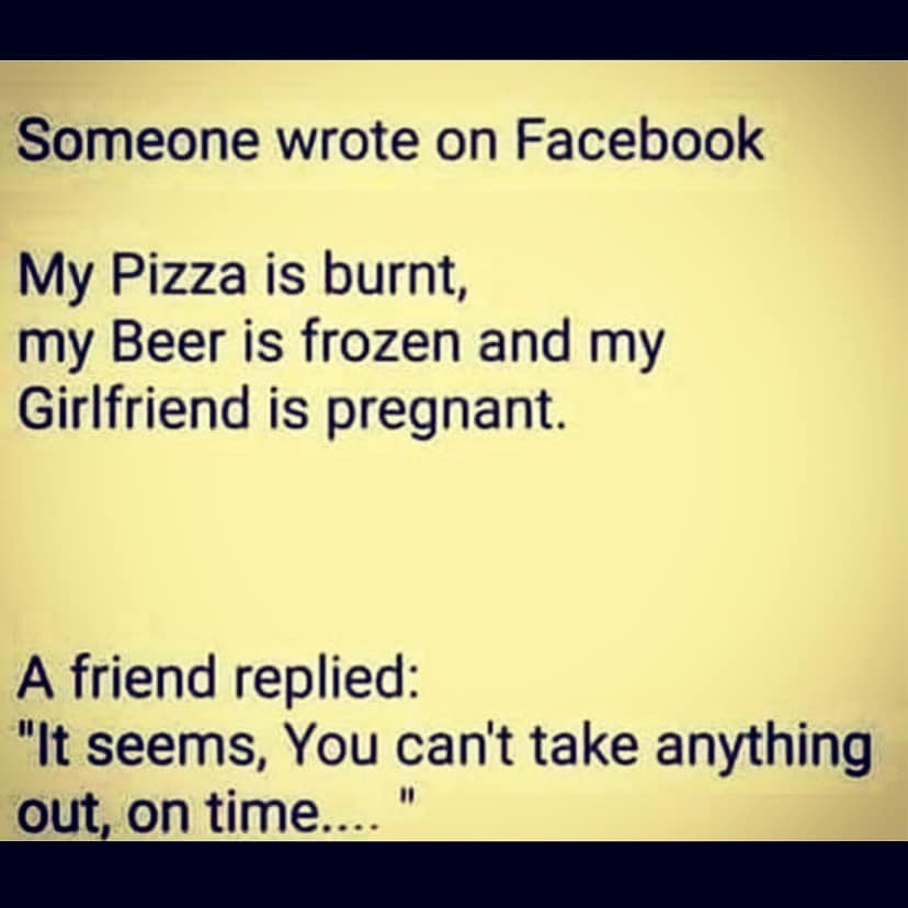 love my brother poems - Someone wrote on Facebook My Pizza is burnt, my Beer is frozen and my Girlfriend is pregnant. A friend replied "It seems, You can't take anything out, on time.... 11