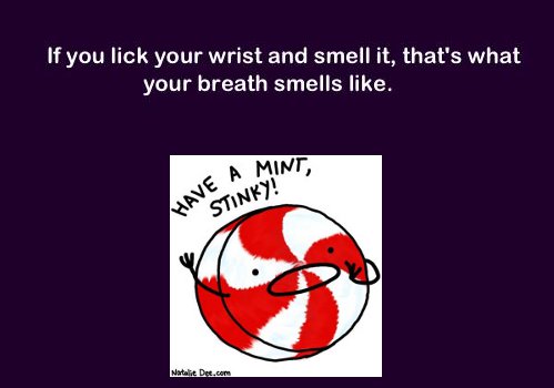 cartoon - If you lick your wrist and smell it, that's what your breath smells . Have A Mint, Stinky Natalie Det.com
