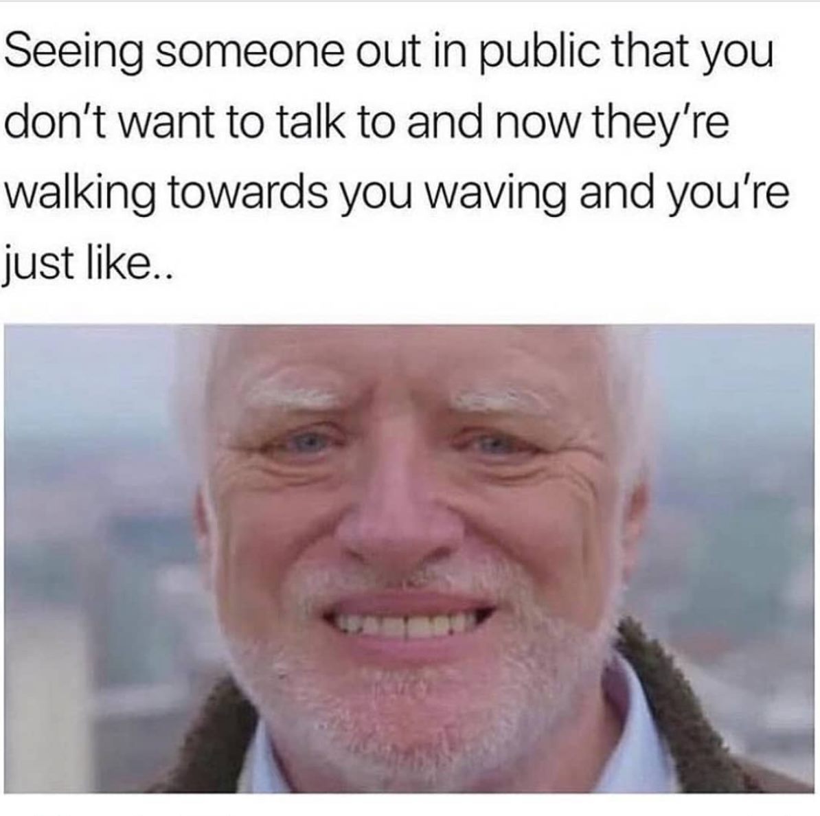 hello darkness my old friend meme - Seeing someone out in public that you don't want to talk to and now they're walking towards you waving and you're just ..