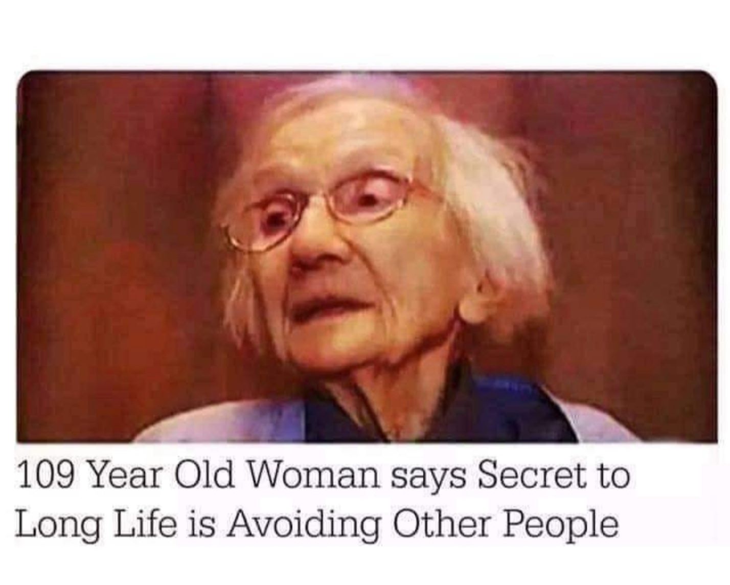 funny leo jokes - 109 Year Old Woman says Secret to Long Life is Avoiding Other People