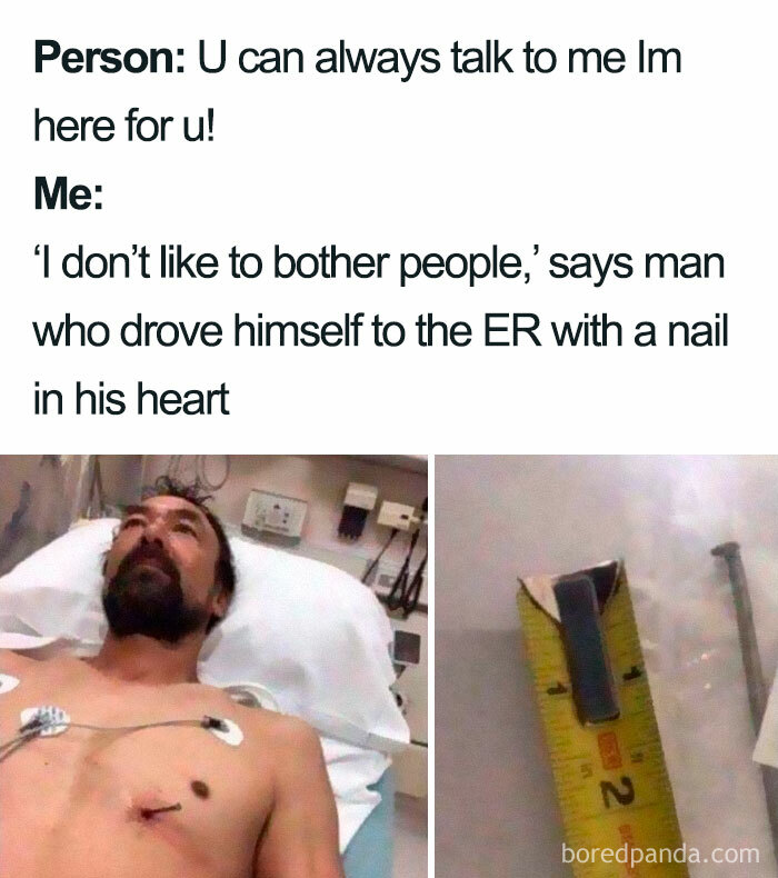 arm - Person U can always talk to me im here for u! Me 'I don't to bother people,' says man who drove himself to the Er with a nail in his heart 2 boredpanda.com