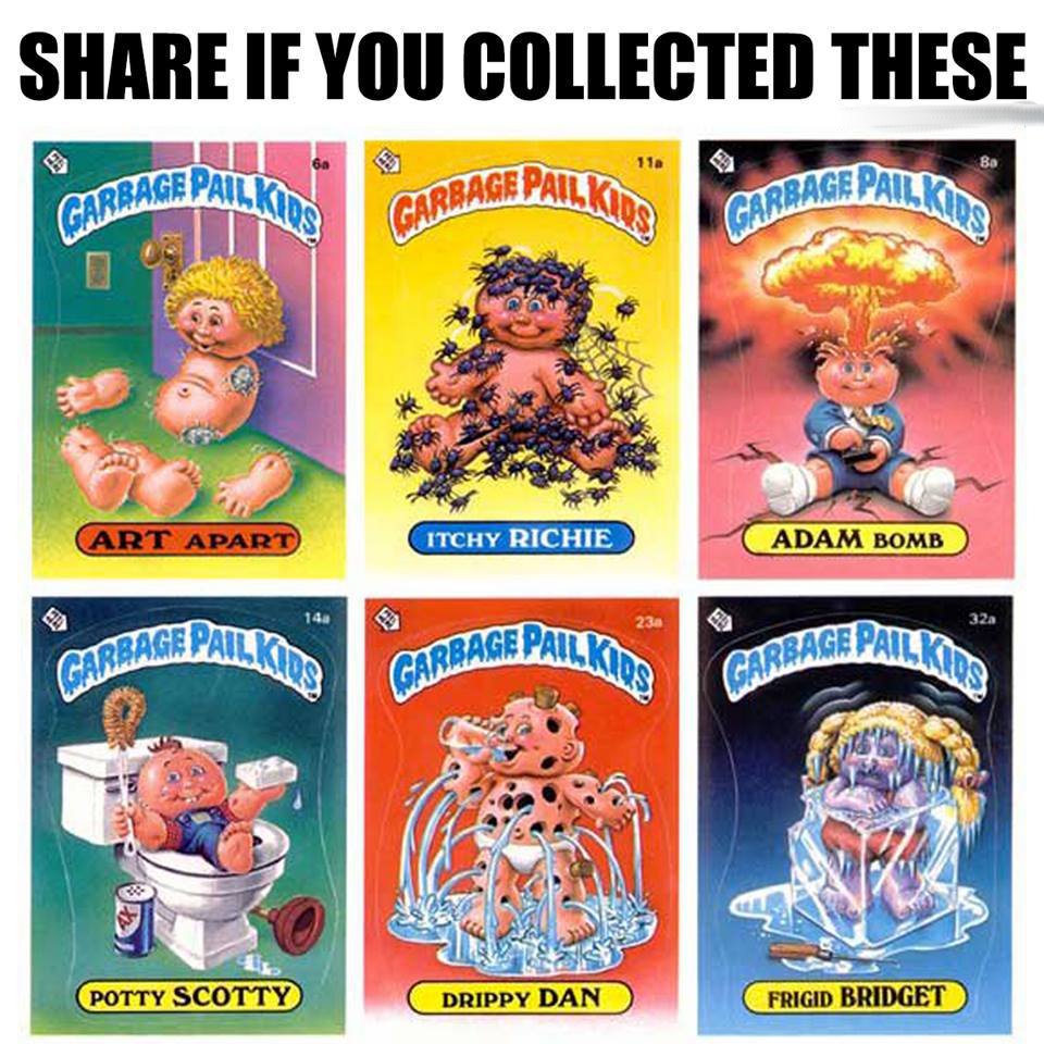 Your mom throwing your garbage pail kids away not realizing what they were