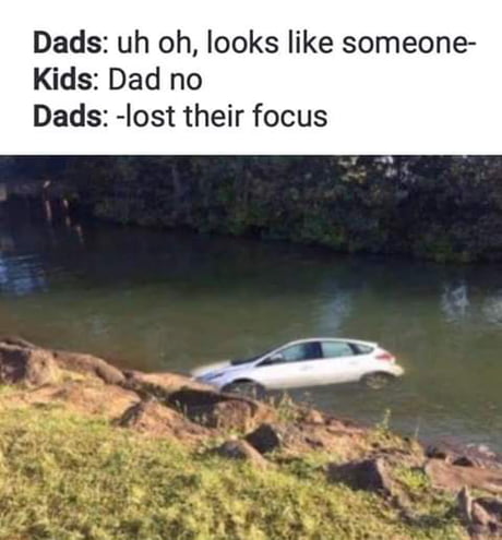 appears someone lost their focus - Dads uh oh, looks someone Kids Dad no Dads lost their focus
