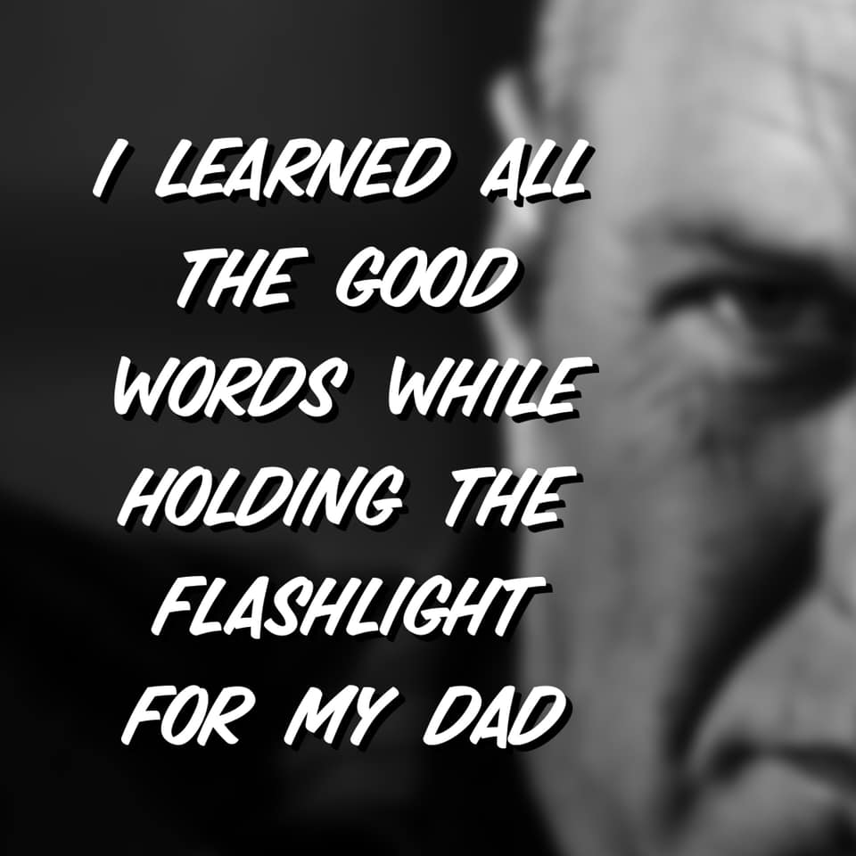 person - I Learned All The Good Words While E Holding The Flashlight For My Dad