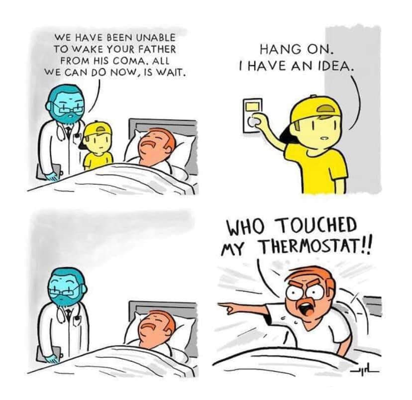 prolific pen comics - We Have Been Unable To Wake Your Father From His Coma. All We Can Do Now, Is Wait. Hang On. I Have An Idea. Who Touched My Thermostat!!