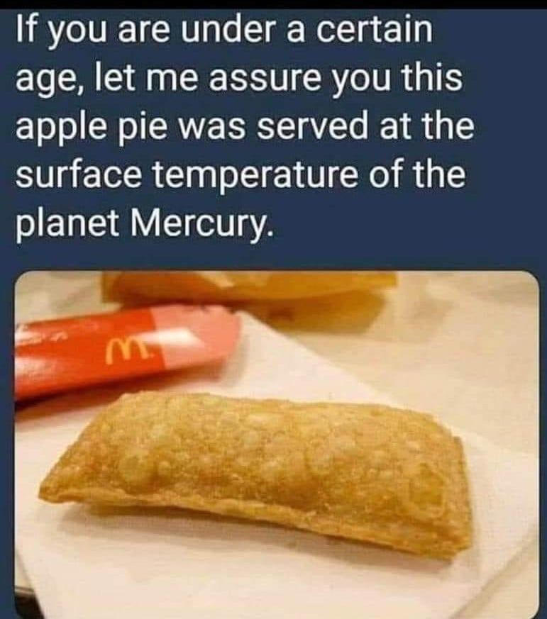 relatable memes - jumping hurdles quotes - If you are under a certain age, let me assure you this apple pie was served at the surface temperature of the planet Mercury m