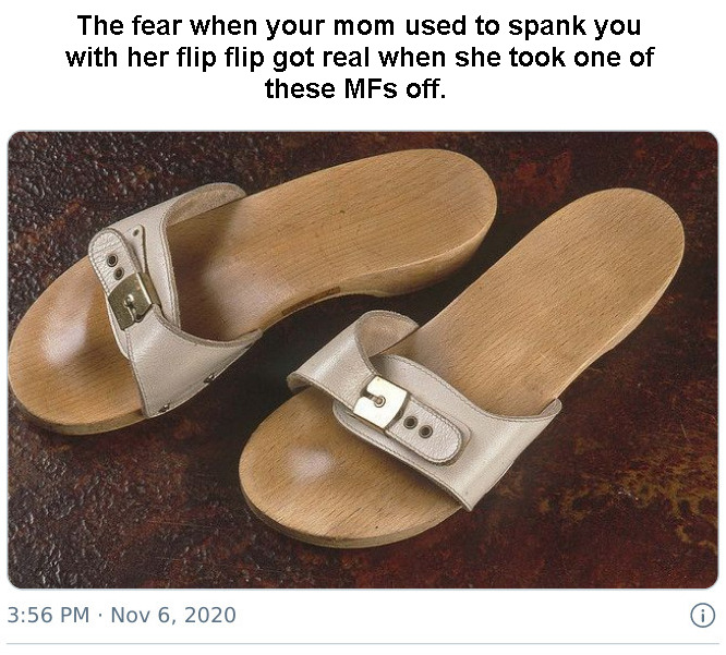 relatable memes - dr scholl's shoes 1970s - The fear when your mom used to spank you with her flip flip got real when she took one of these MFs off. ..