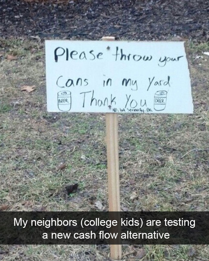 grass - your Please throw Cans in my Yard i Thank you Ber Nd A Secrow yos. My neighbors college kids are testing a new cash flow alternative