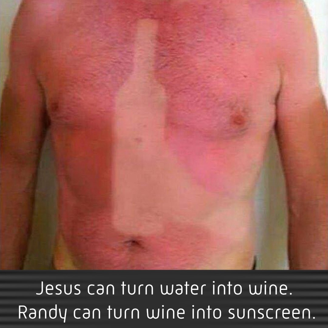 scottish tan meme - Jesus can turn water into wine. Randy can turn wine into sunscreen.