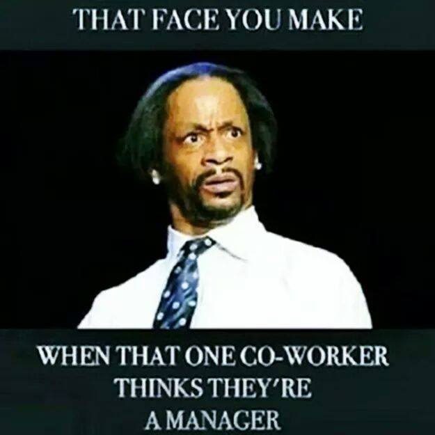 rude coworkers - That Face You Make When That One CoWorker Thinks They'Re A Manager